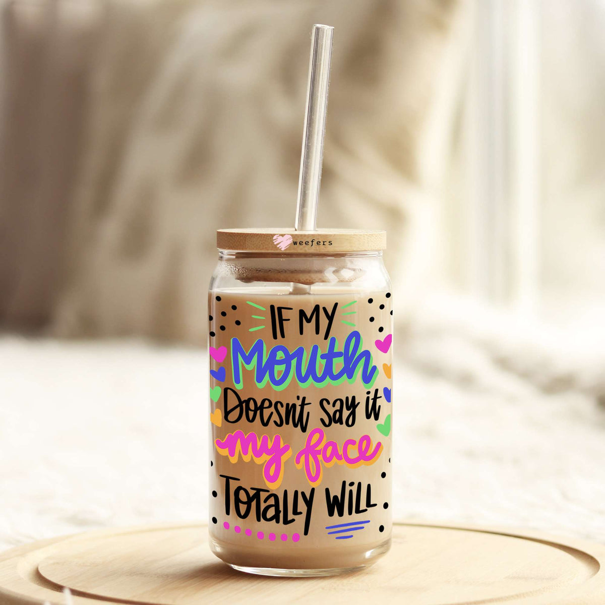 If My Mouth Doesn't Say It My Face Totally Will 16oz Libbey Glass Can UV DTF or Sublimation Cup Wrap - Decal Transfers Weefers