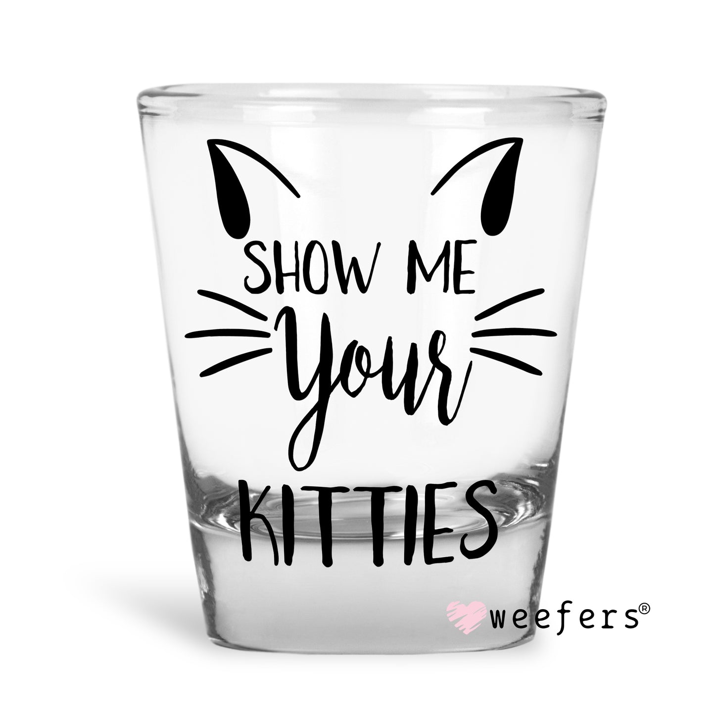 Show Me Your Kitties Shot Glass Short UV DTF or Sublimation Wrap - Decal Weefers