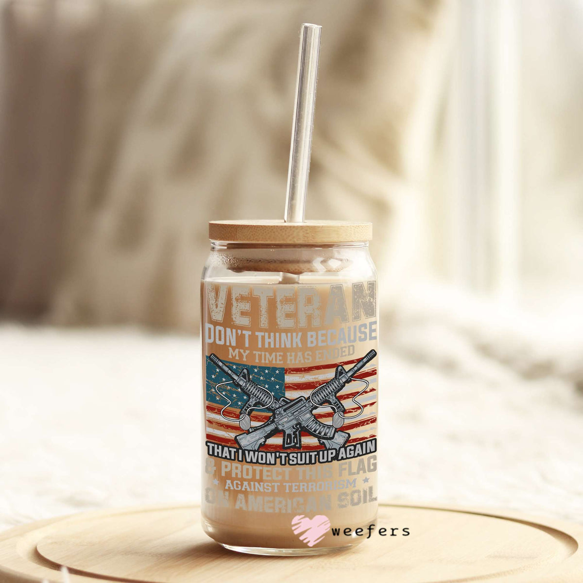 Veteran Don't think Because My Time as ended 16oz Libbey Glass Can UV DTF or Sublimation Wrap - Decal Weefers