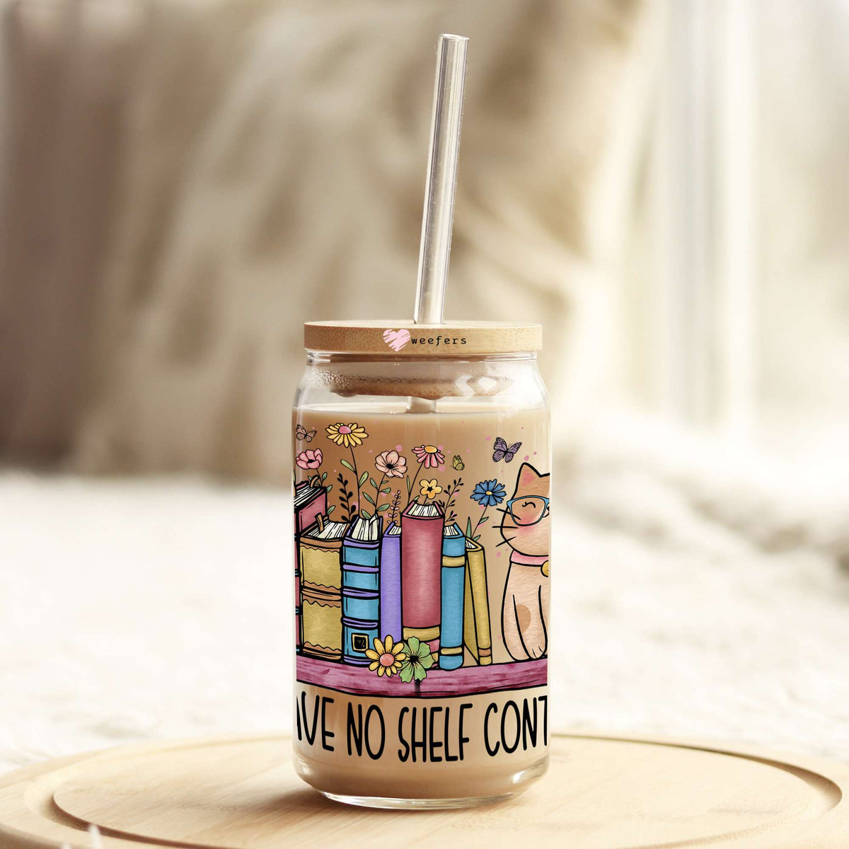 I Have No Shelf Control 16oz Libbey Glass Can UV DTF or Sublimation Cup Wrap - Decal Transfer Weefers
