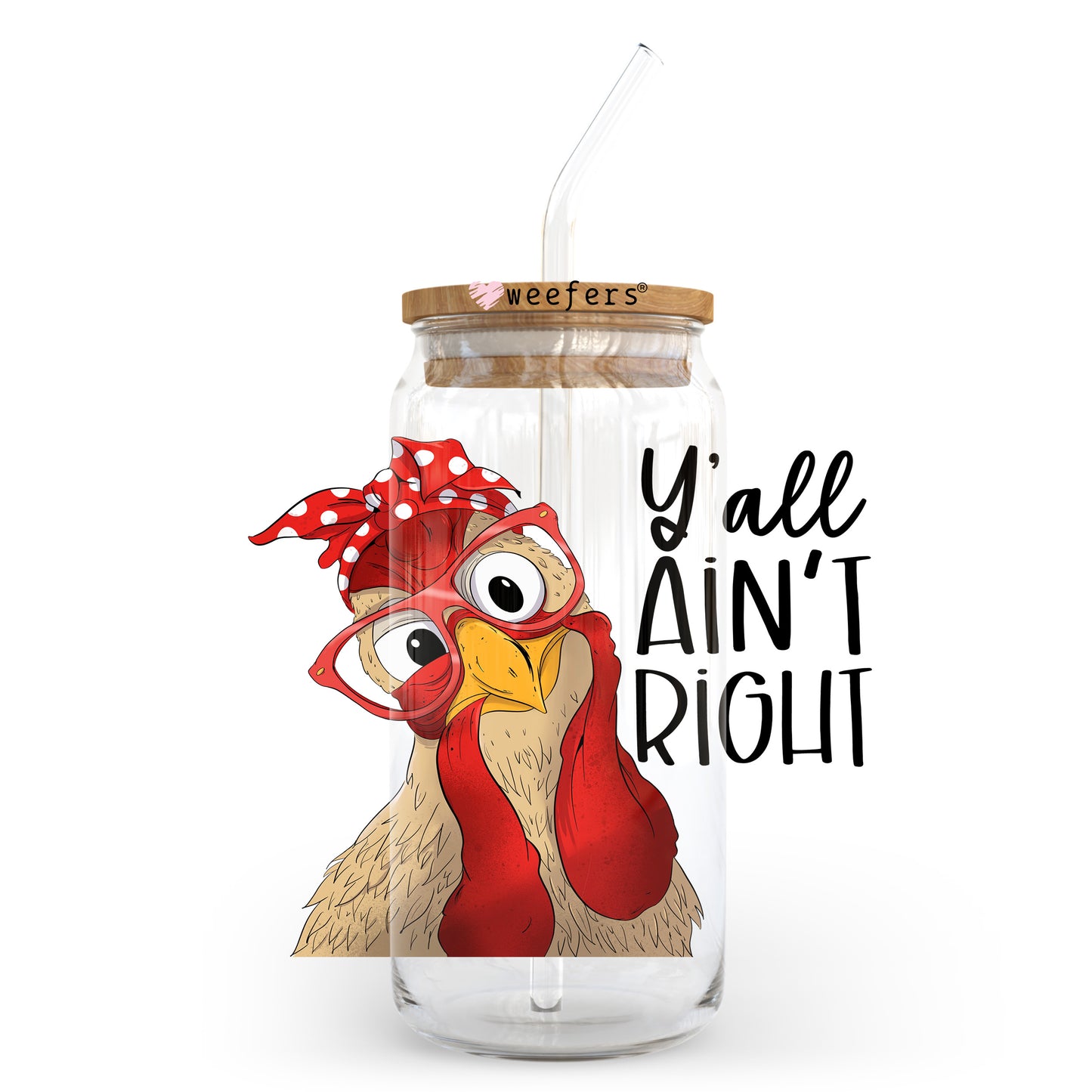 Y'all Ain't Right 20oz Libbey Glass Can UV DTF or Sublimation Wrap - Decal Transfer Weefers