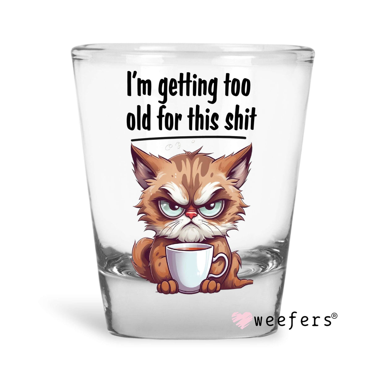 I'm Getting Too Old for this Sh$t Shot Glass Short UV DTF or Sublimation Wrap - Decal Weefers