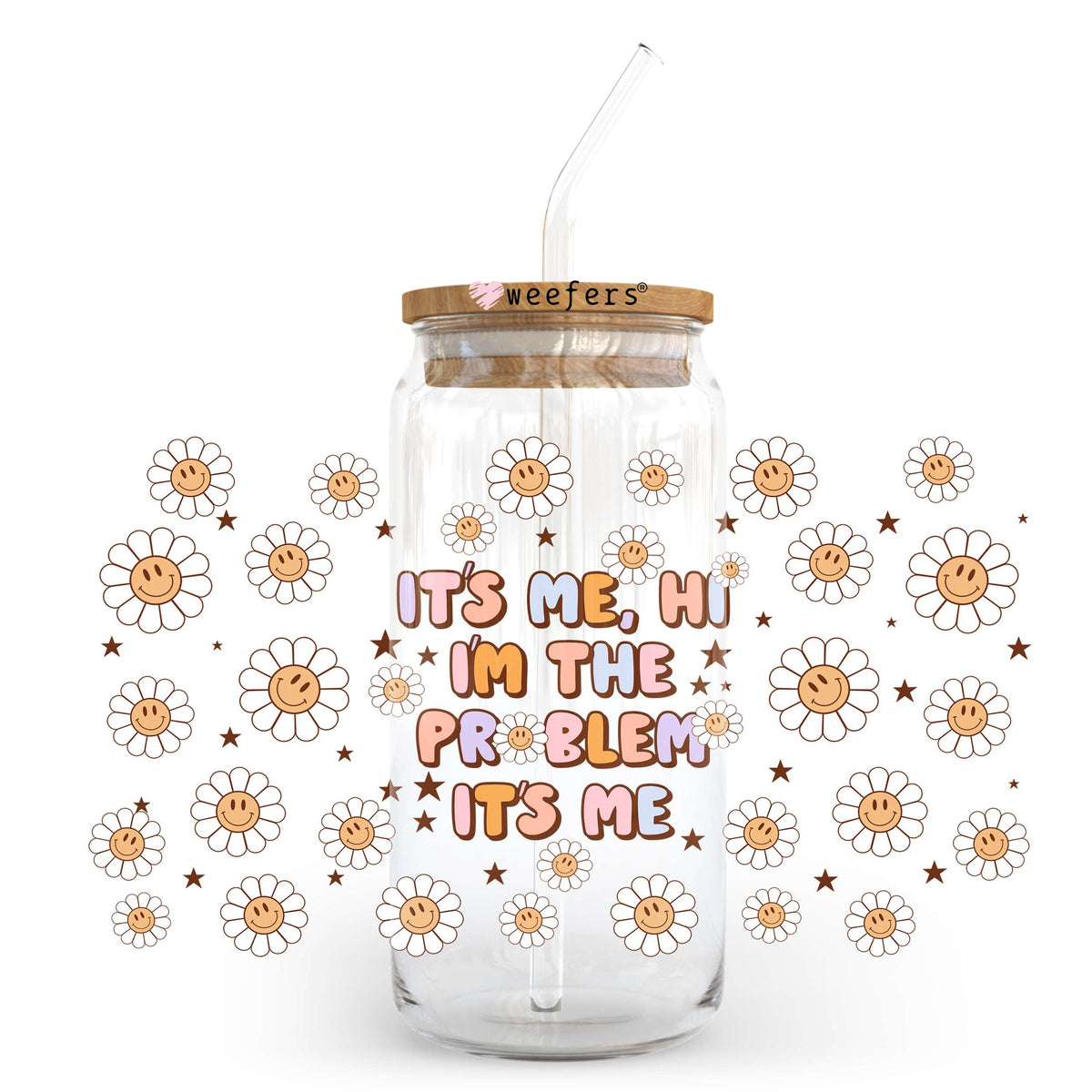 Hi It's Me, I'm The Problem 20oz Libbey Glass Can, 34oz Hip Sip, 40oz Tumbler UV DTF or Sublimation Decal Transfer Weefers