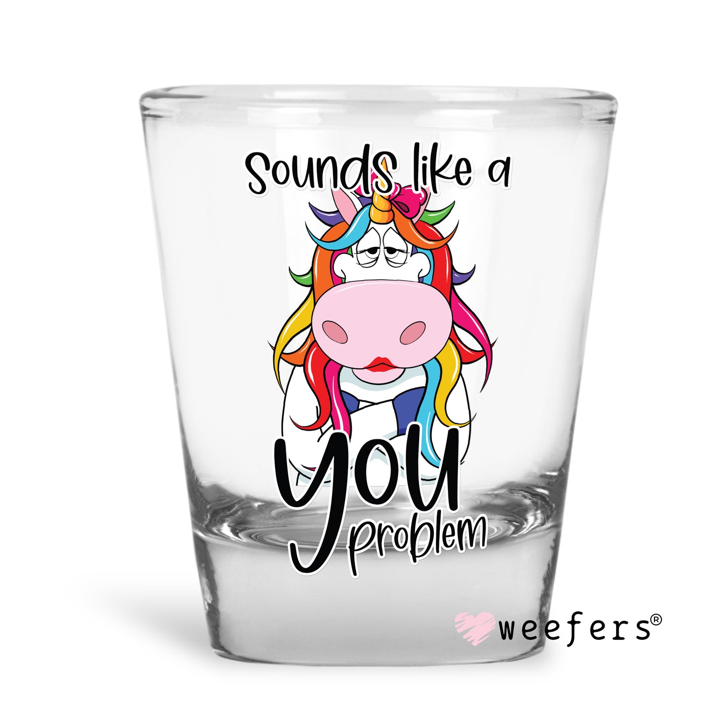 Sounds like a You Problem Shot Glass Short UV DTF or Sublimation Wrap - Decal Weefers