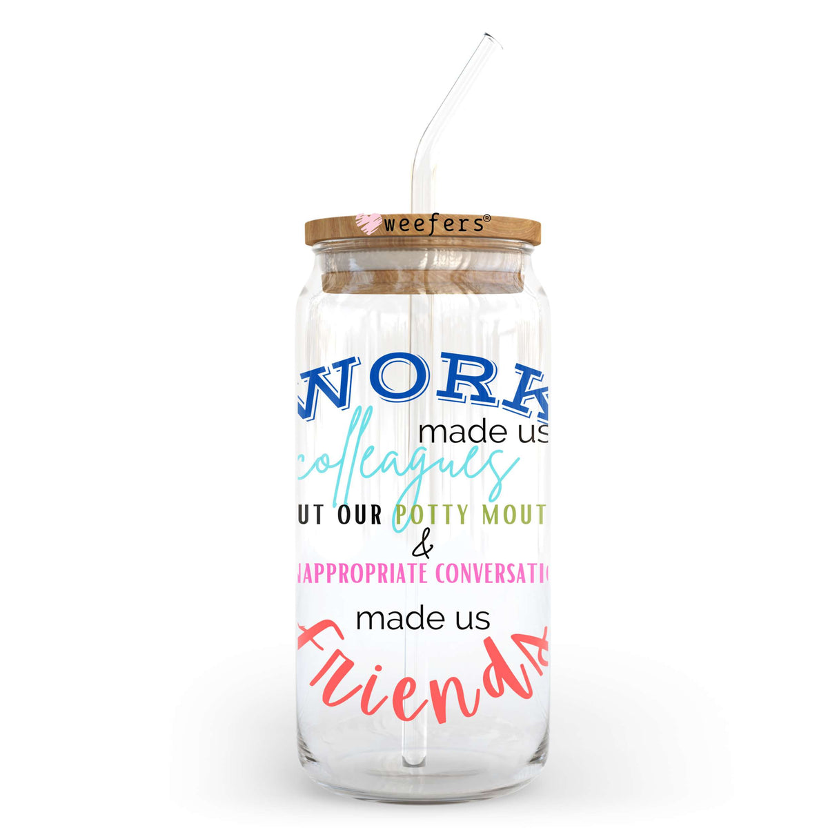 Work Made us Colleagues 20oz Libbey Glass Can UV DTF or Sublimation Wrap - Decal Transfer Weefers