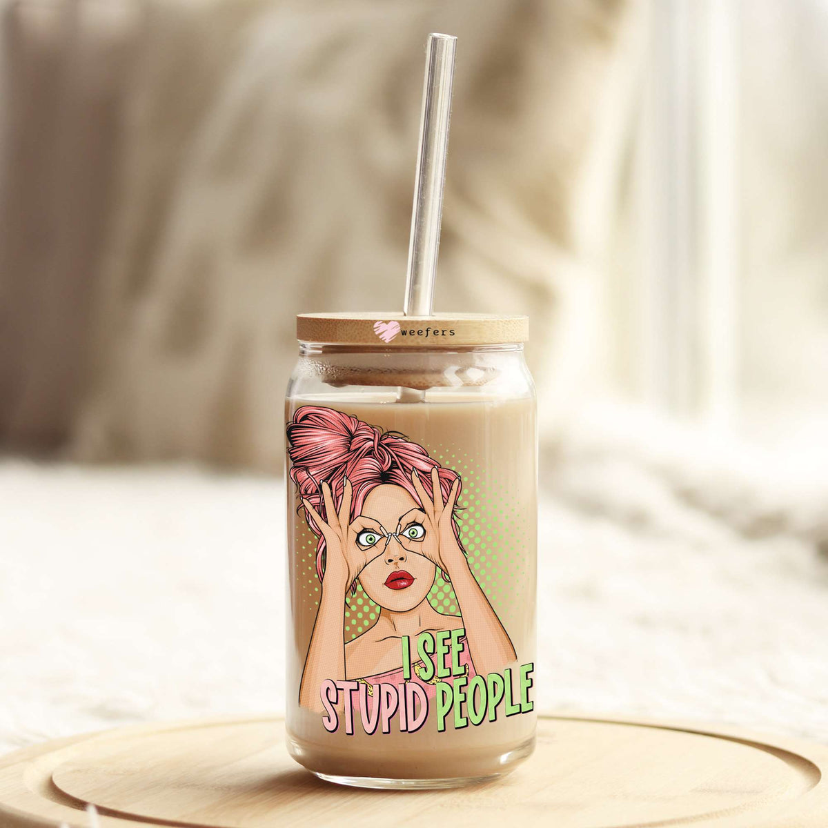 I See Stupid People 16oz Libbey Glass Can UV DTF or Sublimation Cup Wrap - Decal Transfer Weefers