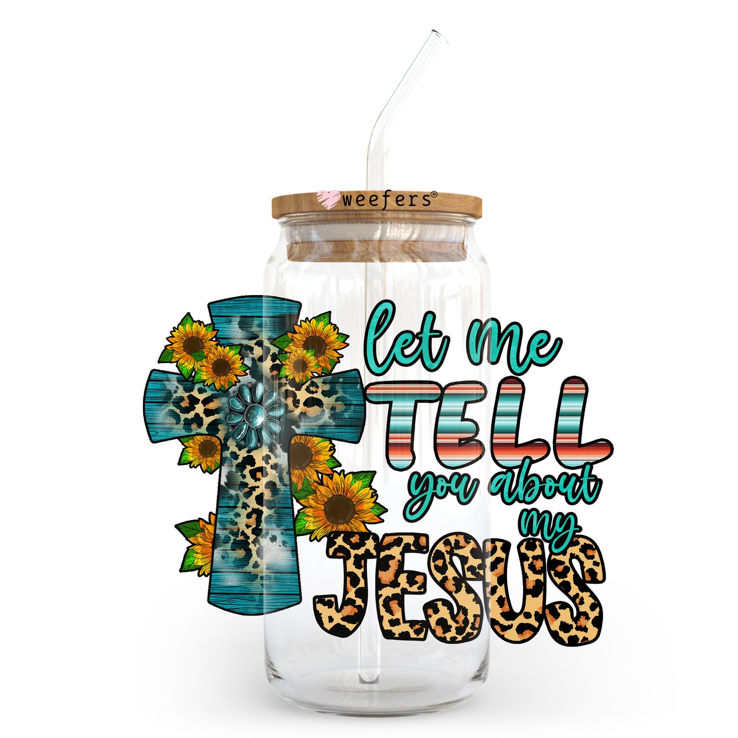 Let Me Tell You About My Jesus 20oz Libbey Glass Can UV DTF or Sublimation Wrap - Decal Transfer Weefers