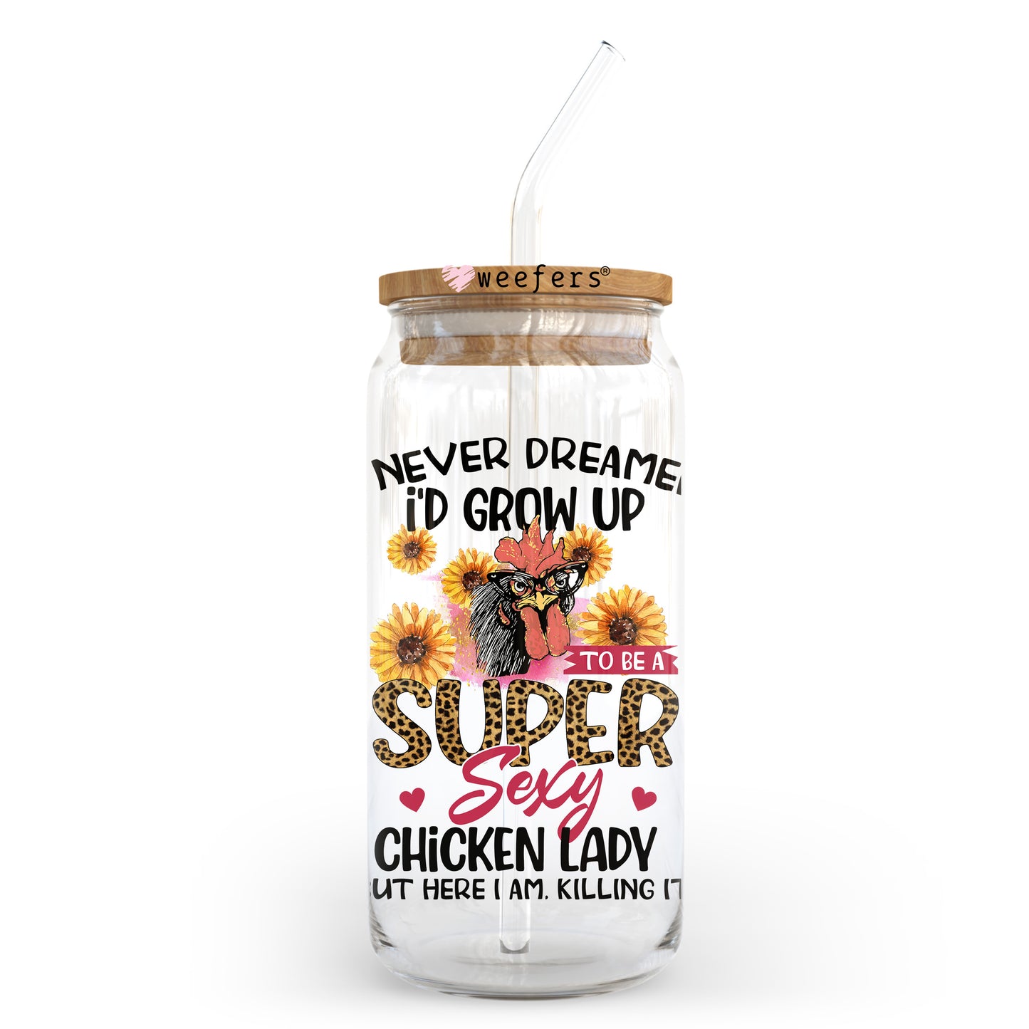 I Never Dreamed I Grow Up to Be a Sexy Chicken Lady but Here I am Killing it 20oz Libbey Glass Can UV DTF or Sublimation Wrap - Decal Transfer Weefers