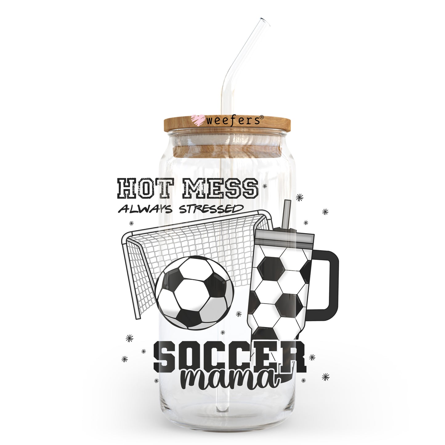Hot Mess Always Stressed Soccer Mom 20oz Libbey Glass Can UV DTF or Sublimation Wrap - Decal Transfer Weefers