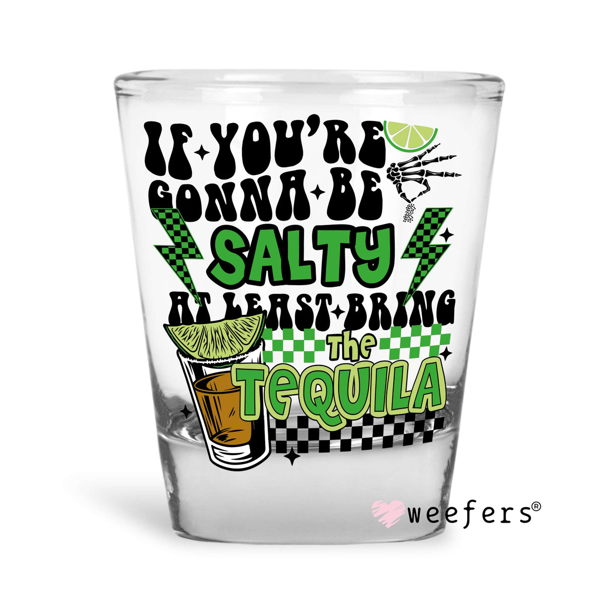 If you're Going to be Salty as least bring the Tequila Shot Glass Short UV DTF or Sublimation Wrap - Decal Weefers