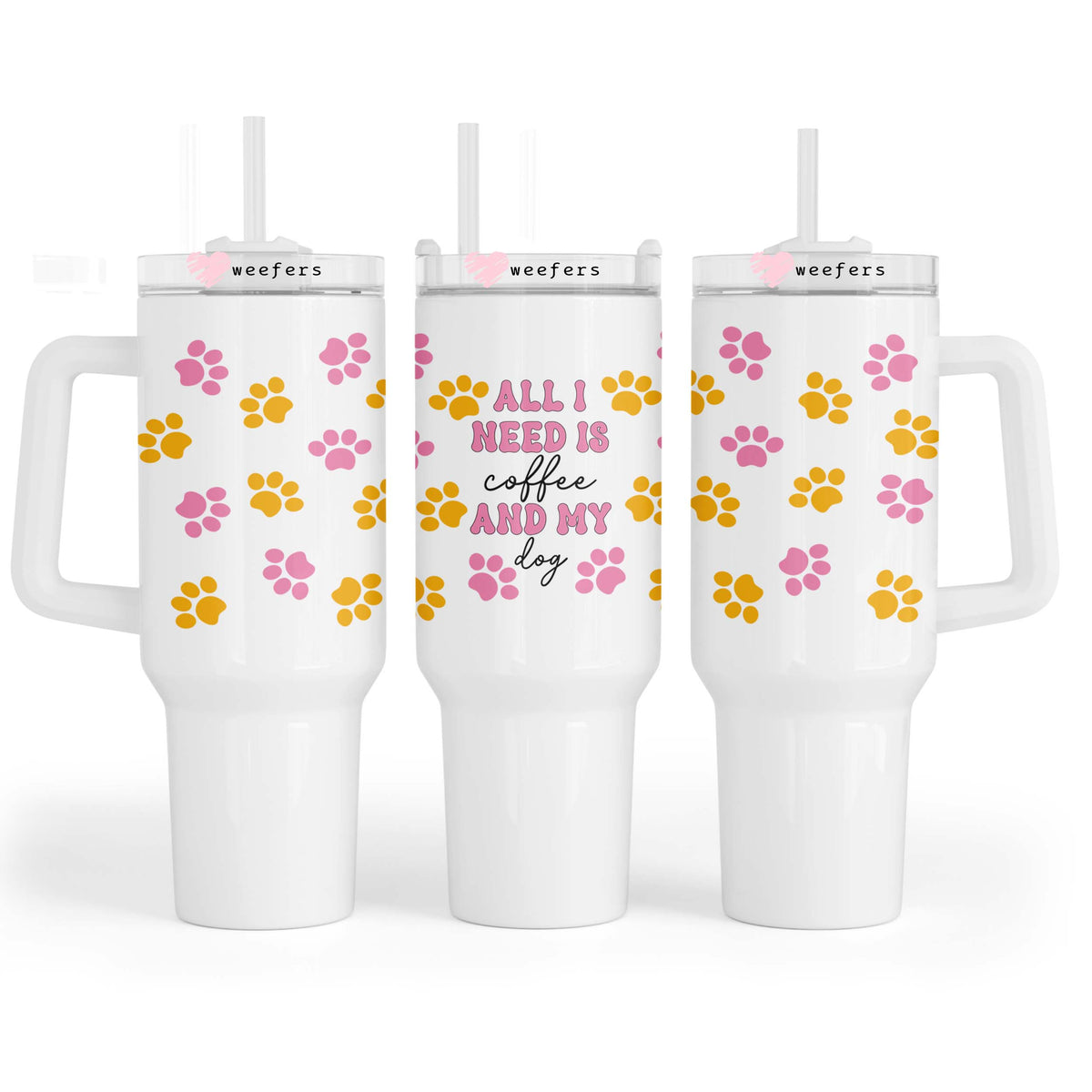 All I need is Coffee and my Dog Pink and Yellow 40oz Tumbler UV DTF or Sublimation Wrap - Decal Weefers