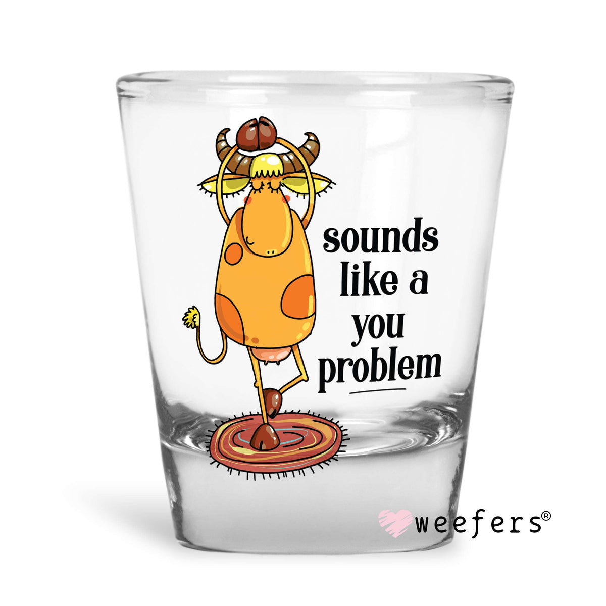 Sounds like a You Problem Shot Glass Short UV DTF or Sublimation Wrap - Decal Weefers