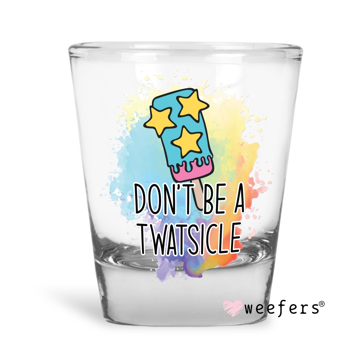 Don't Be a Twatsicle Shot Glass Short UV DTF or Sublimation Wrap - Decal Weefers