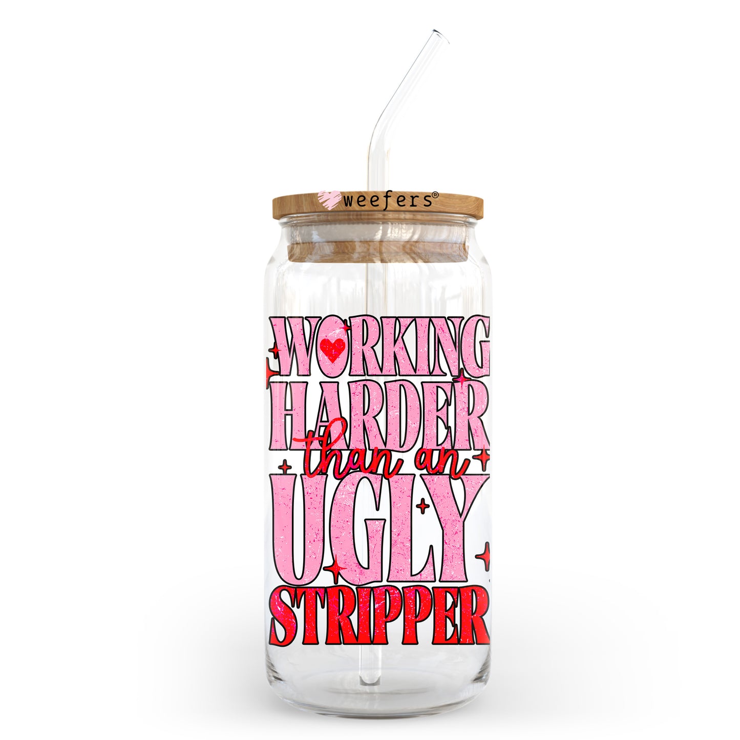 Working Harder than an Ugly Stripper 20oz Libbey Glass Can UV DTF or Sublimation Wrap - Decal Transfer Weefers