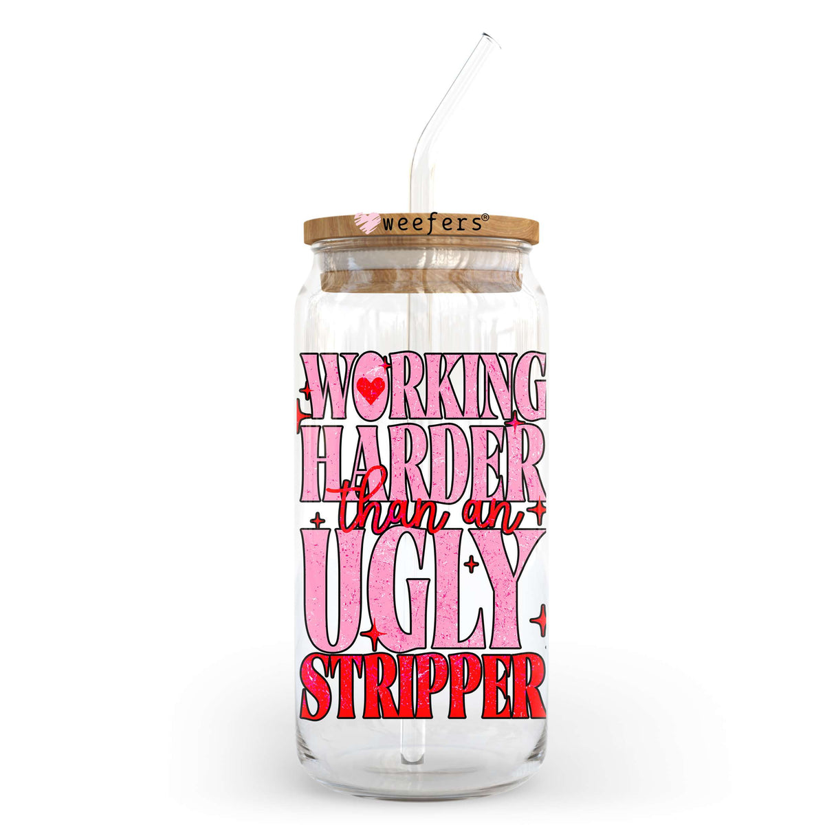 Working Harder than an Ugly Stripper 20oz Libbey Glass Can UV DTF or Sublimation Wrap - Decal Transfer Weefers