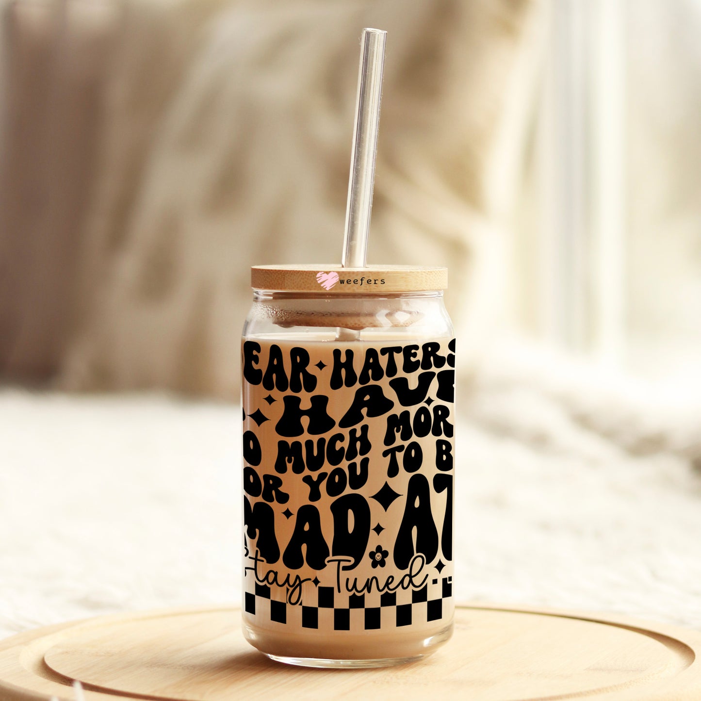 Dear Haters, I Have So Much More For you to be mad at 16oz Libbey Glass Can UV DTF or Sublimation Wrap - Decal Weefers