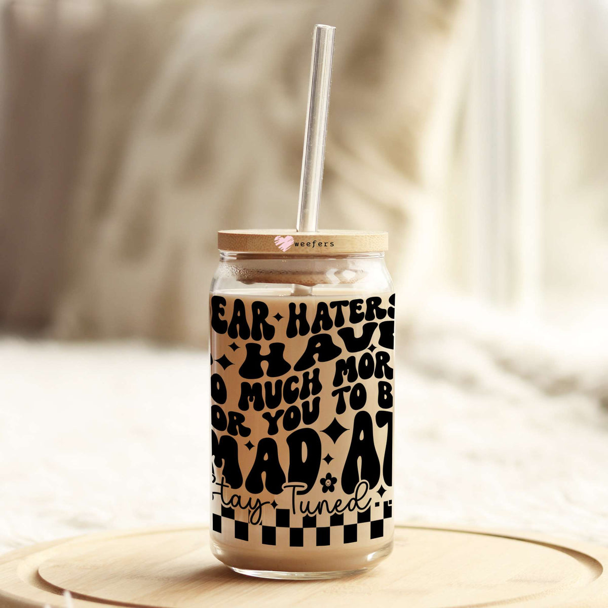 Dear Haters, I Have So Much More For you to be mad at 16oz Libbey Glass Can UV DTF or Sublimation Wrap - Decal Weefers