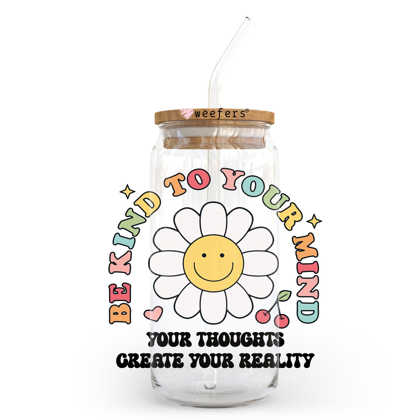 Be Kind to Your Mind Your Thoughts Create Your Reality 20oz Libbey Glass Can UV DTF or Sublimation Wrap - Decal Transfer Weefers