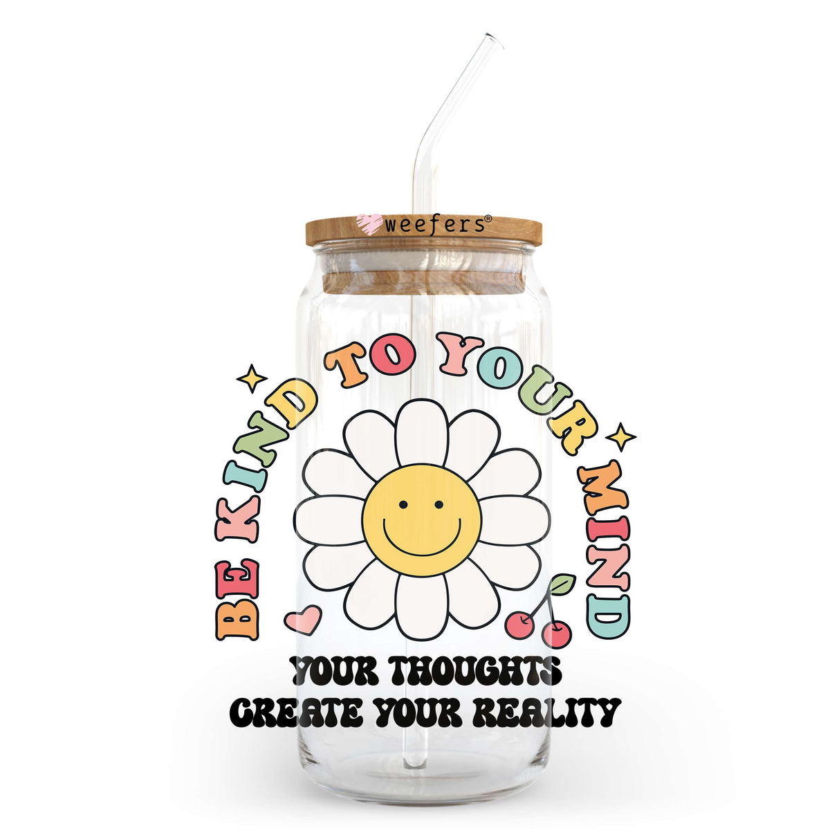 Be Kind to Your Mind Your Thoughts Create Your Reality 20oz Libbey Glass Can UV DTF or Sublimation Wrap - Decal Transfer Weefers