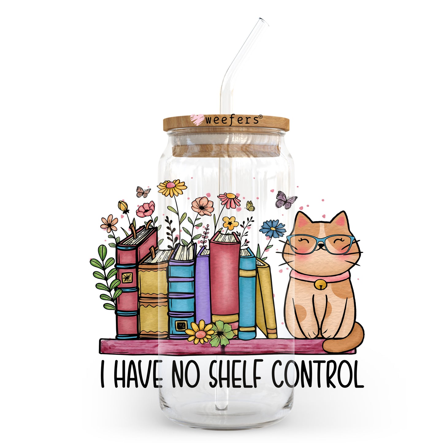 I Have No Shelf Control 20oz Libbey Glass Can UV DTF or Sublimation Wrap - Decal Transfer Weefers