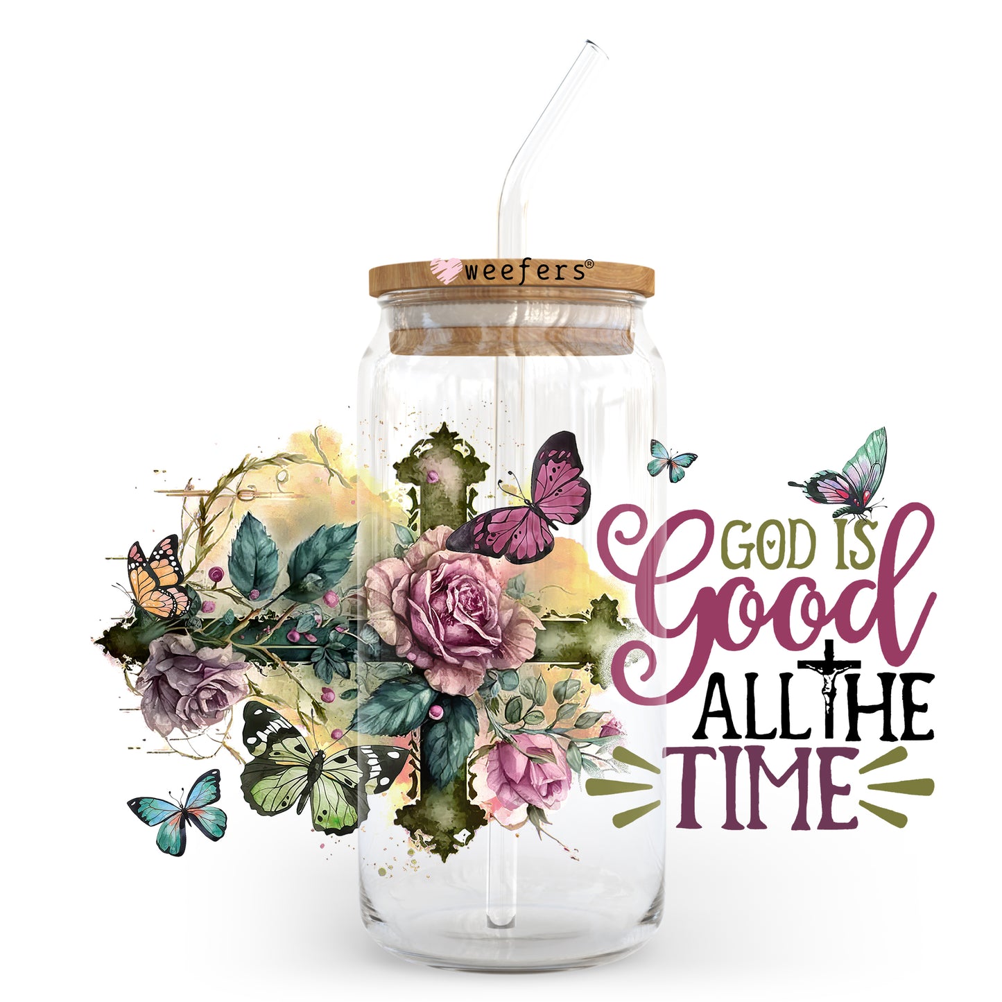 God is Good All the Time Christian 20oz Libbey Glass Can, 34oz Hip Sip, 40oz Tumbler UV DTF or Sublimation Decal Transfer Weefers