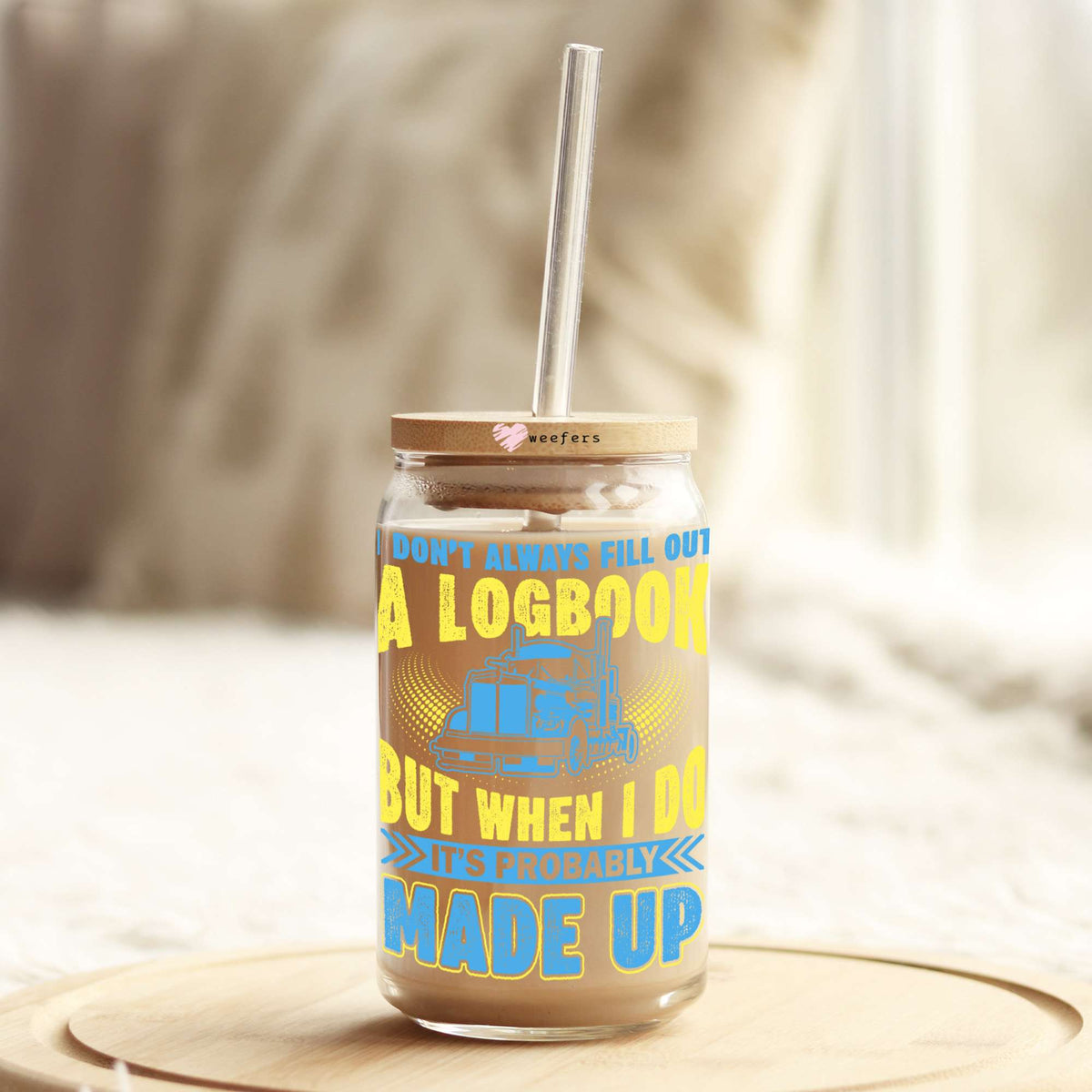 I Don't Always Fill Out a Log Book Trucker 16oz Libbey Glass Can UV DTF or Sublimation Cup Wrap - Decal Transfers Weefers