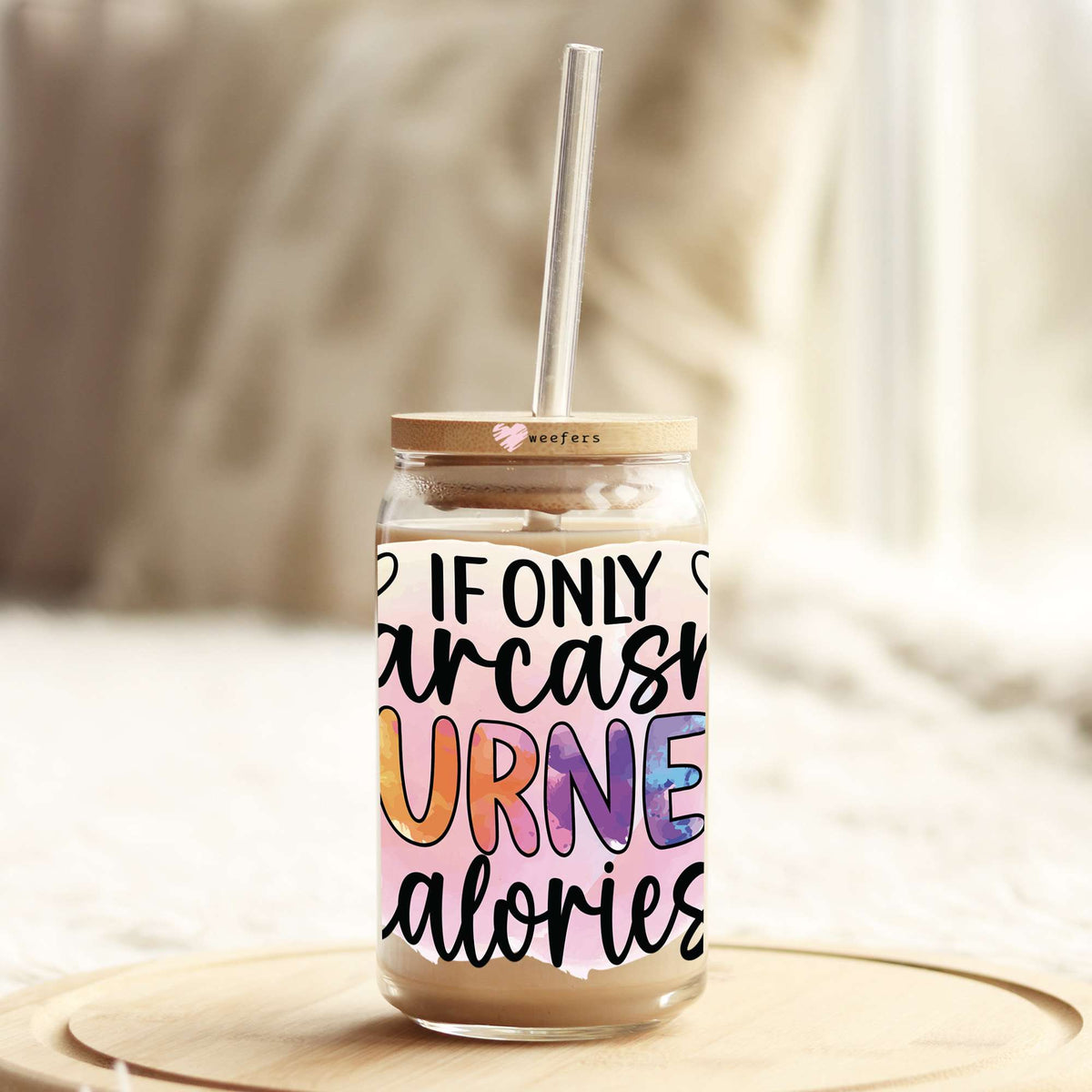 If Only Sarcasm Burned Calories 16oz Libbey Glass Can UV DTF or Sublimation Cup Wrap - Decal Transfer Weefers