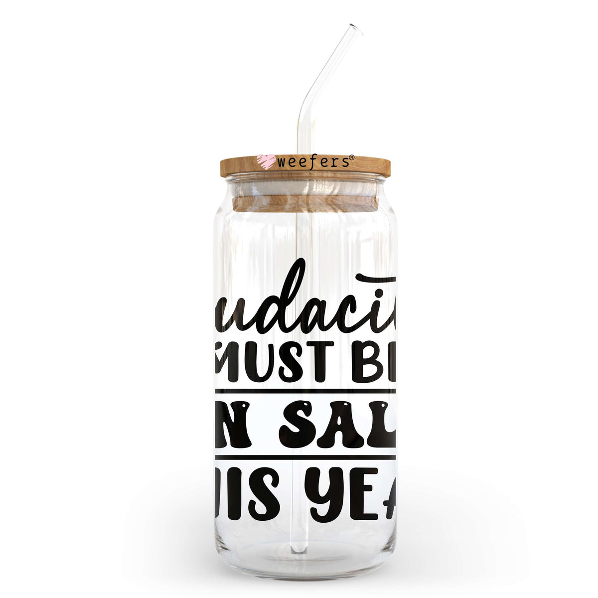 Audacity Must Be On Sale This Year 20oz Libbey Glass Can UV DTF or Sublimation Wrap - Decal Transfer Weefers