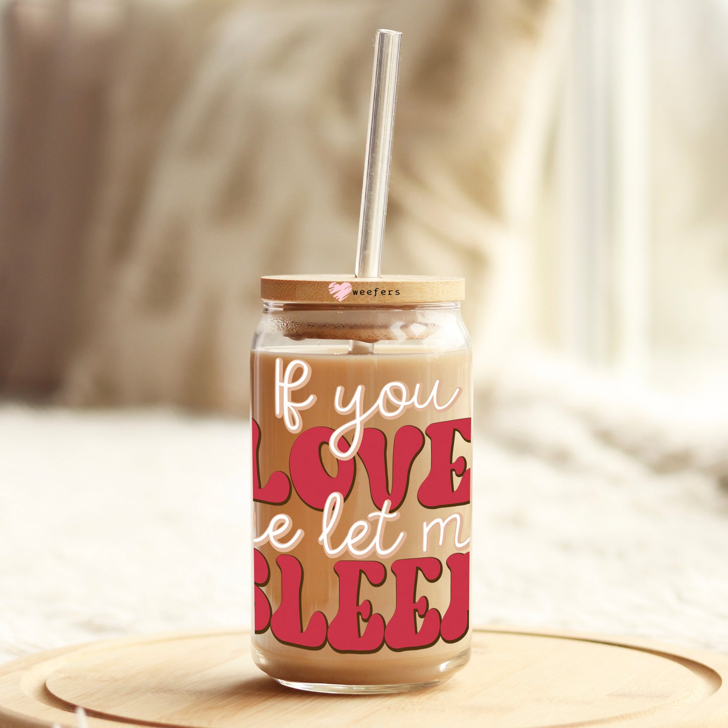 If You Love Me Let Me Sleep 16oz Libbey Glass Can UV DTF or Sublimation Cup Wrap - Decal Transfer Weefers