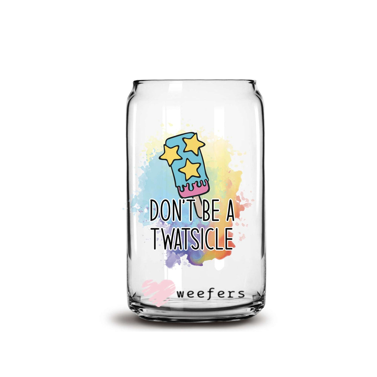 Don't Be A Twatsicle 16oz Libbey Glass Can UV DTF or Sublimation Wrap - Decal Weefers