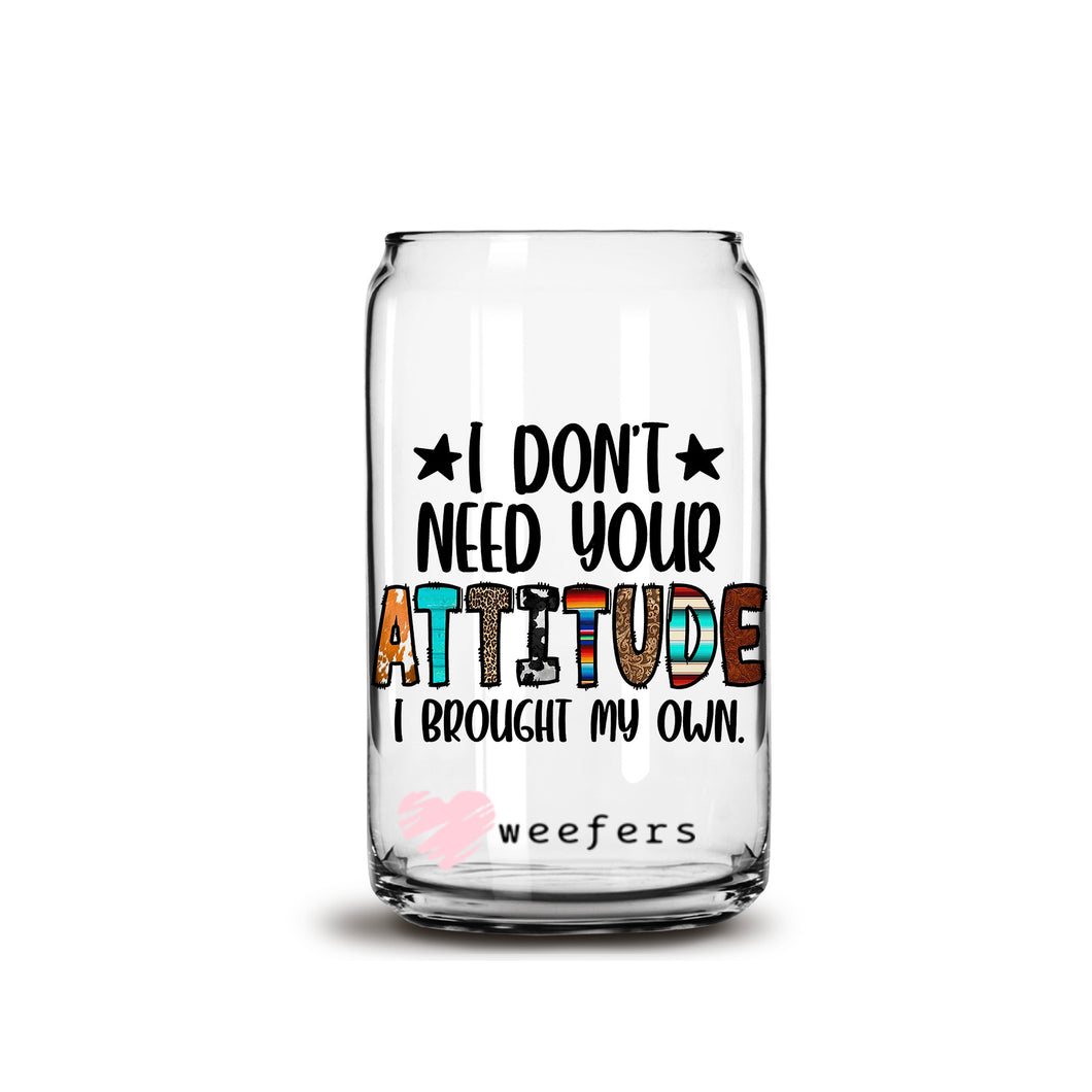 I Don't Need Your Bad Attitude I Brought My Own 16oz Libbey Glass Can UV-DTF or Sublimation Wrap - Decal