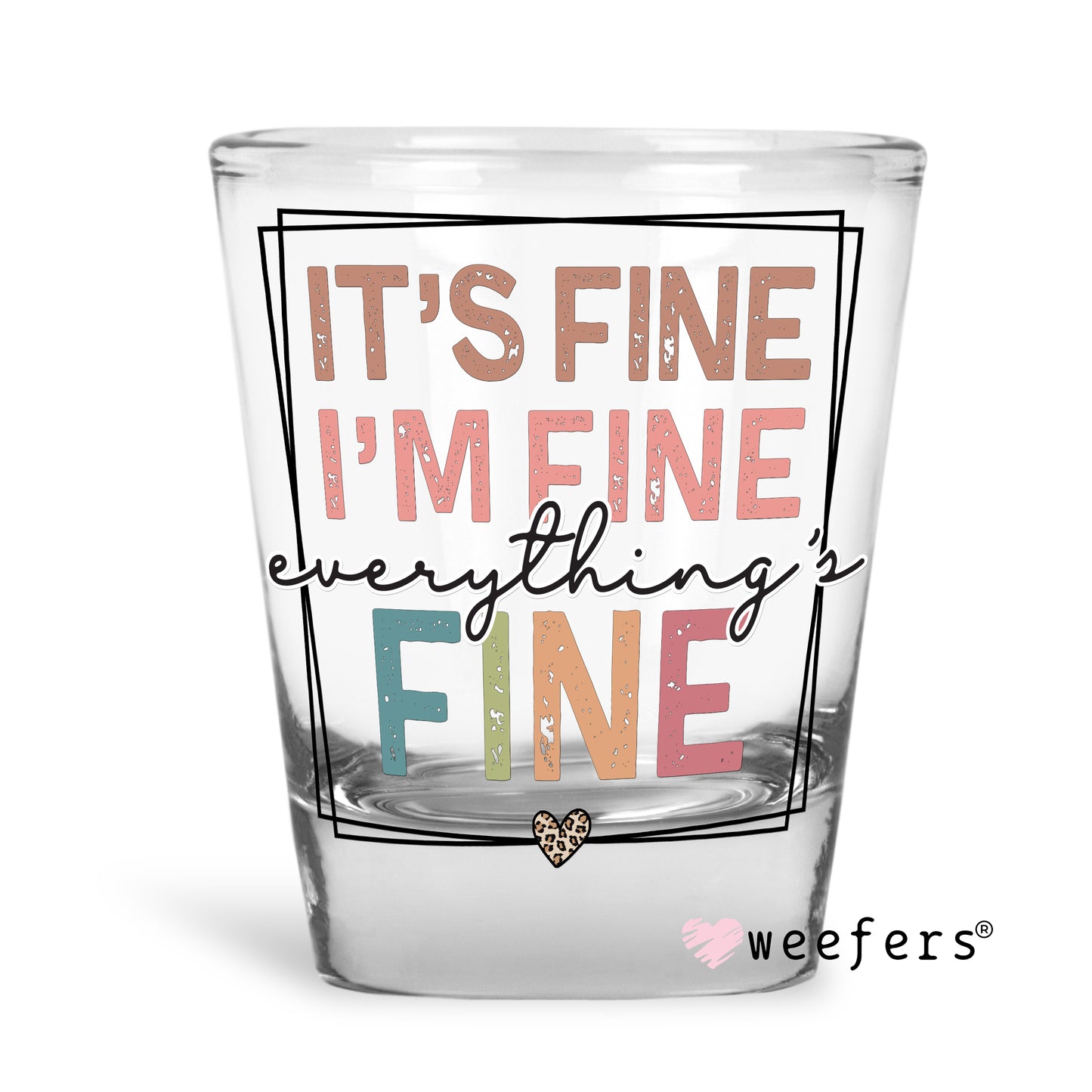 I'm Fine It's Fine Everything is Fine Shot Glass Short UV DTF or Sublimation Wrap - Decal Weefers