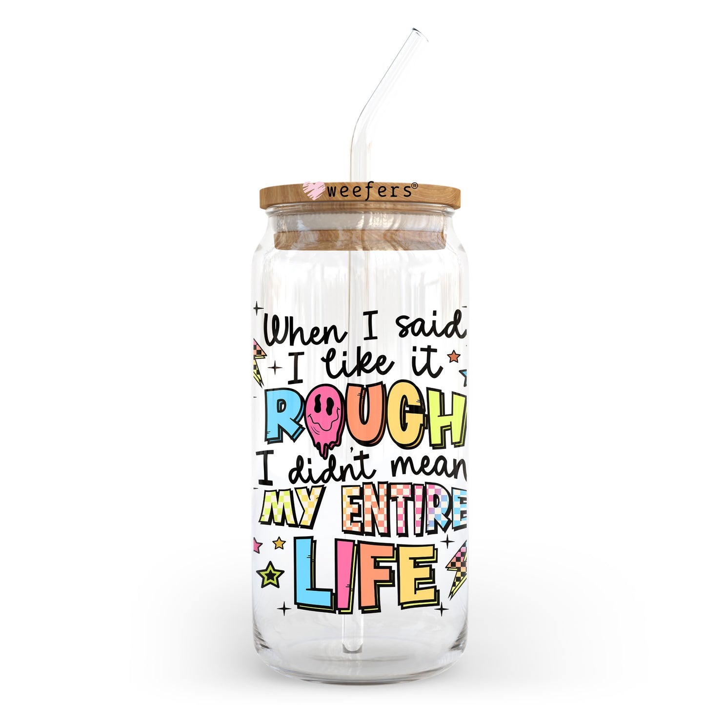 When I Said I Like It Rough I Didn't Mean My Entire Life 20oz Libbey Glass Can UV DTF or Sublimation Wrap - Decal Transfer Weefers