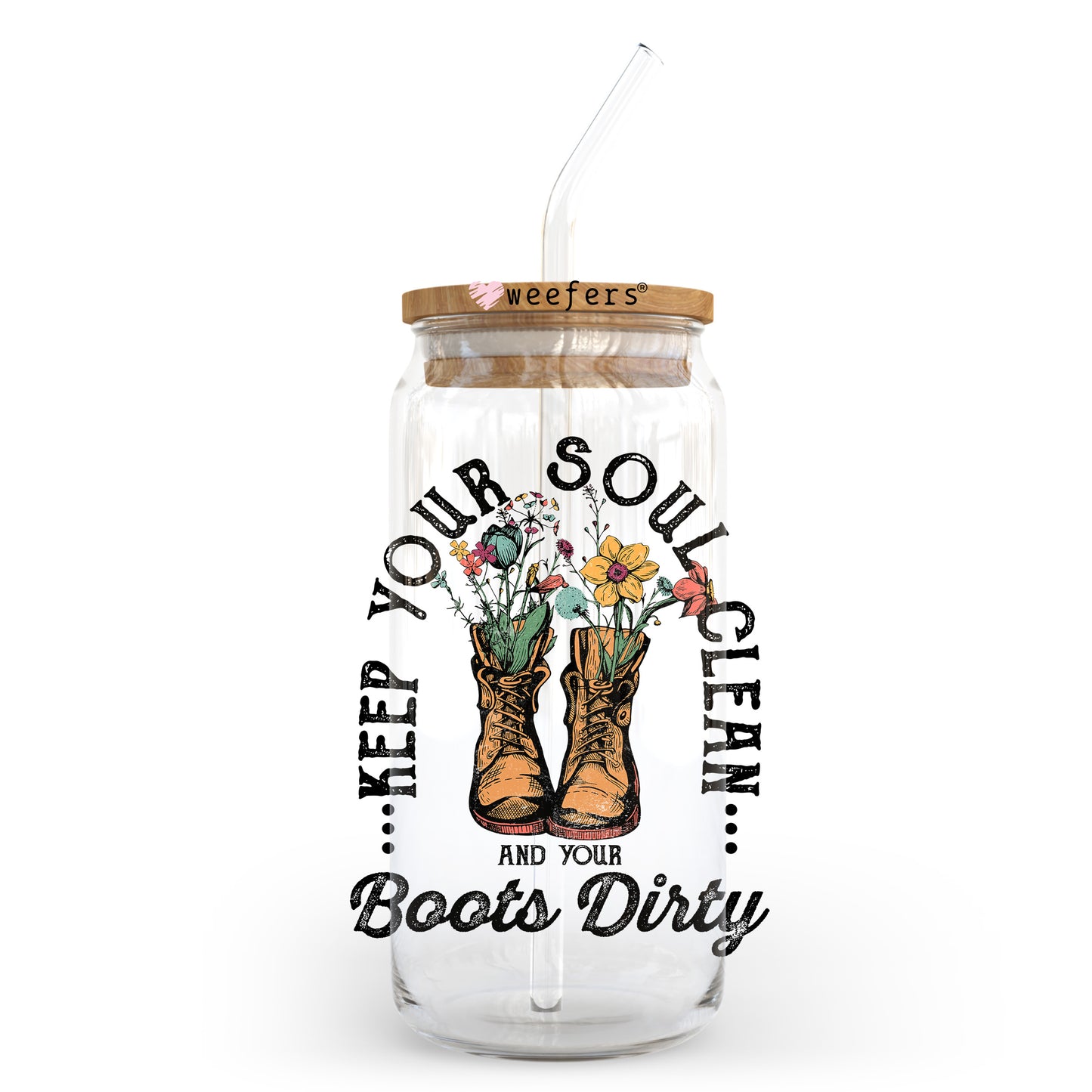 Keep Your Soul Clean and Your Boots Dirty 20oz Libbey Glass Can UV DTF or Sublimation Wrap - Decal Transfer Weefers