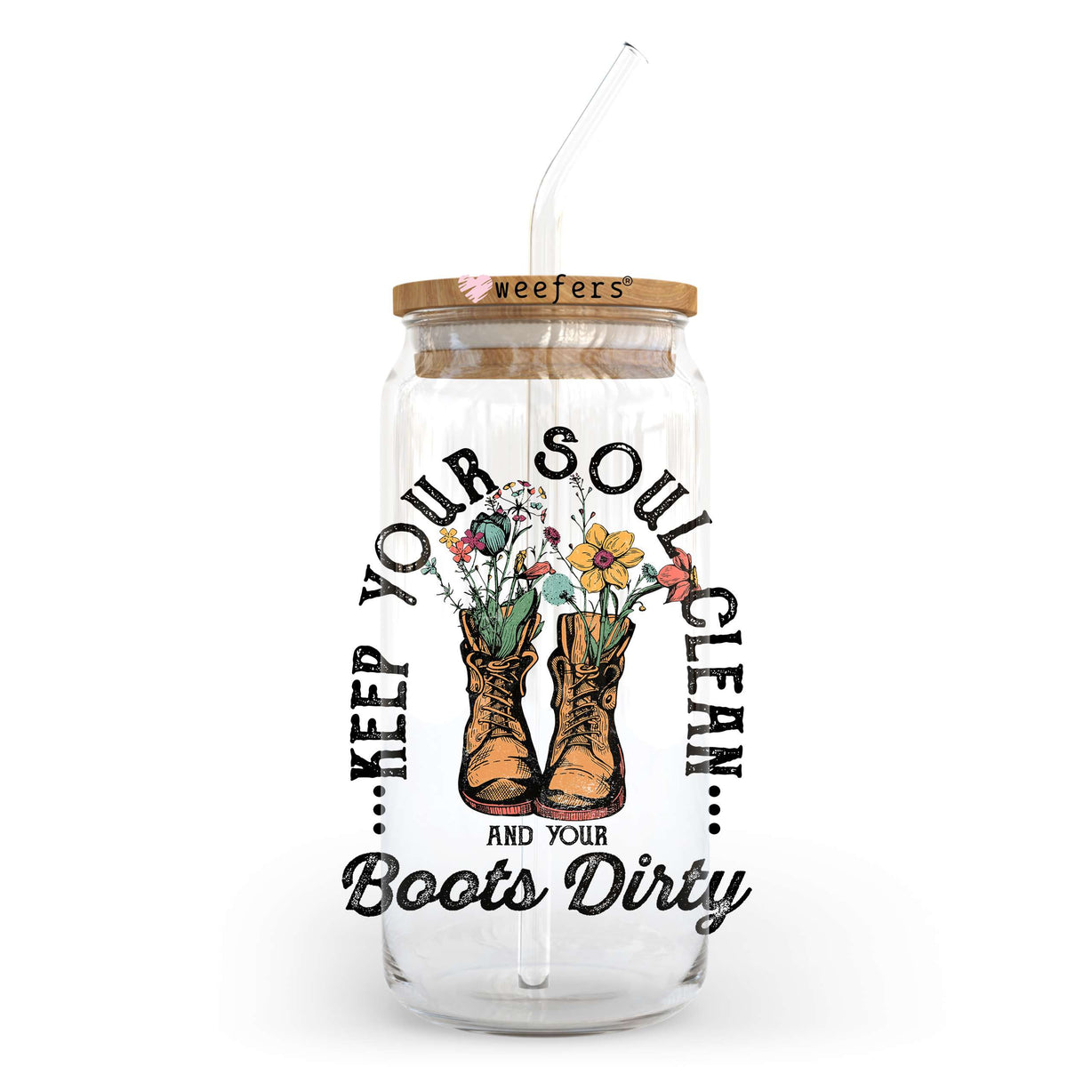 Keep Your Soul Clean and Your Boots Dirty 20oz Libbey Glass Can UV DTF or Sublimation Wrap - Decal Transfer Weefers