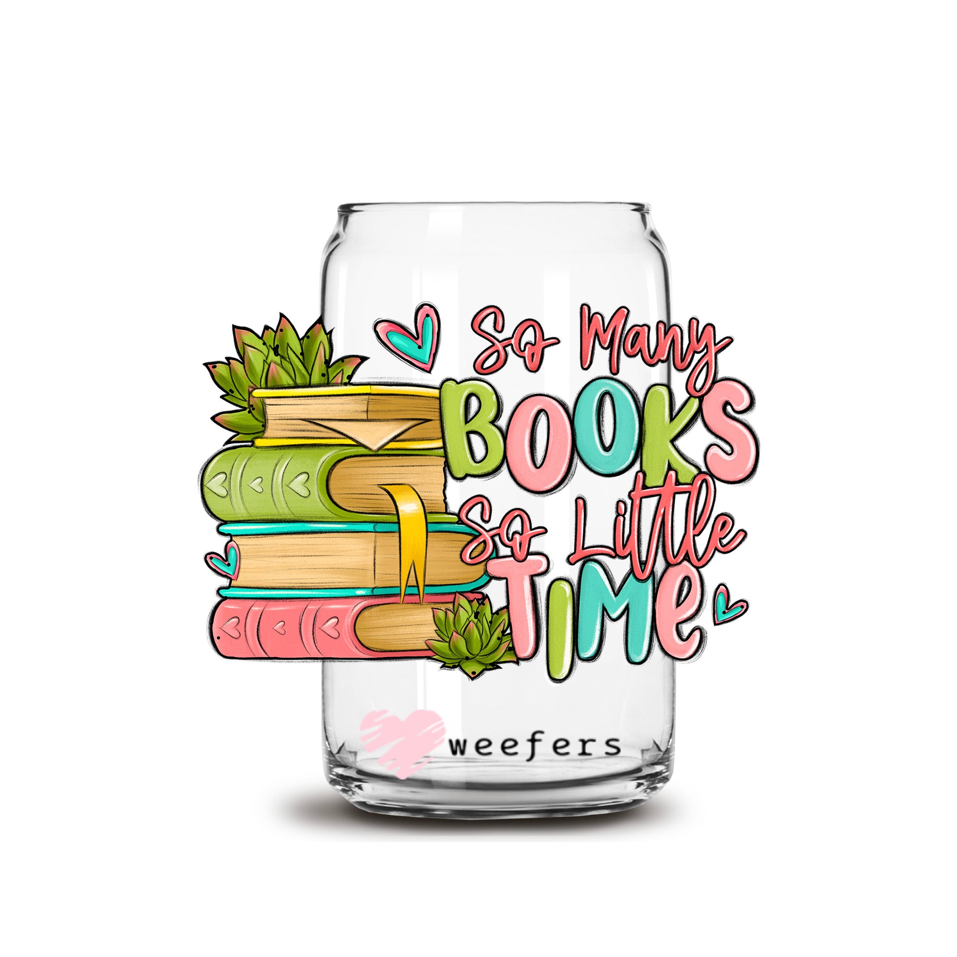 So Many Books So Little Time 16oz Libbey Glass Can UV DTF or Sublimation Wrap - Decal - Weefers