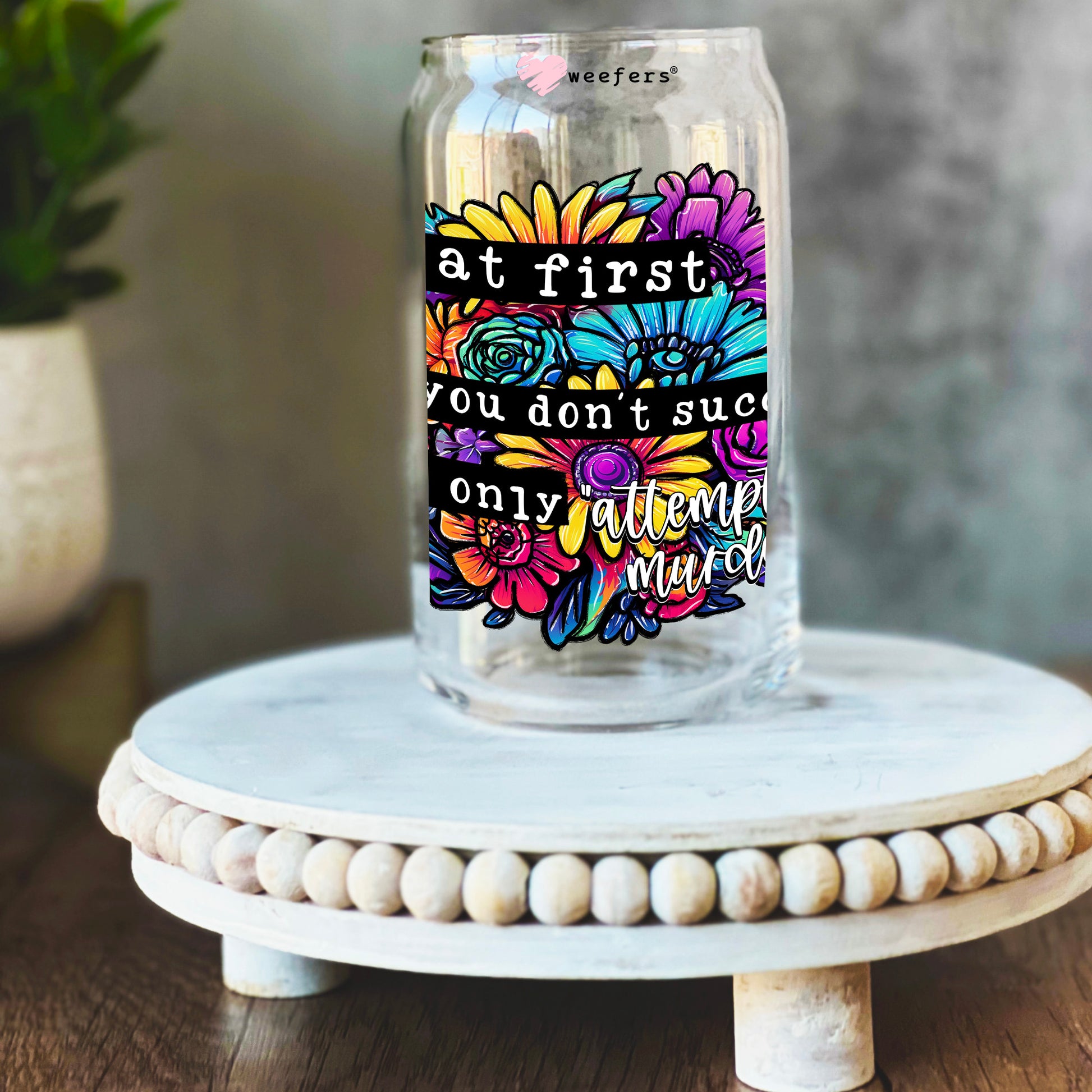 If At First You Don't Succeed It's Only Attempted Murder 16oz Libbey Glass Can UV DTF or Sublimation Wrap Decal Transfer - Weefers