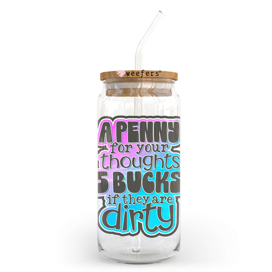 A Penny for Your Thoughts 5 Bucks if they are Dirty 20oz Libbey Glass Can UV DTF or Sublimation Wrap - Decal Transfer - Weefers