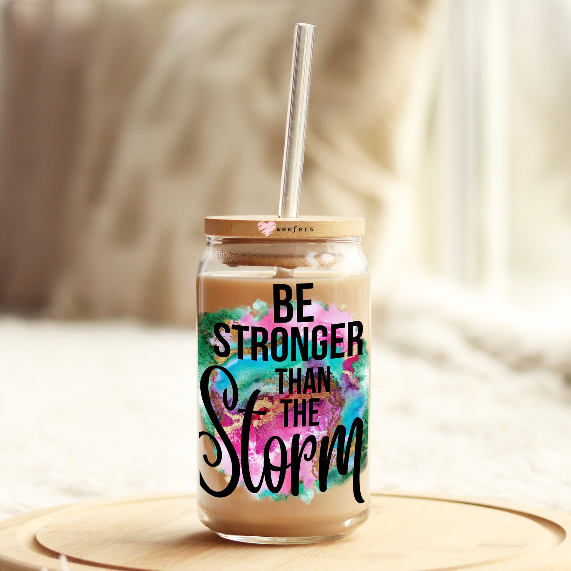 Be Stronger than the Storm 16oz Libbey Glass Can UV DTF or Sublimation Wrap - Decal - Weefers