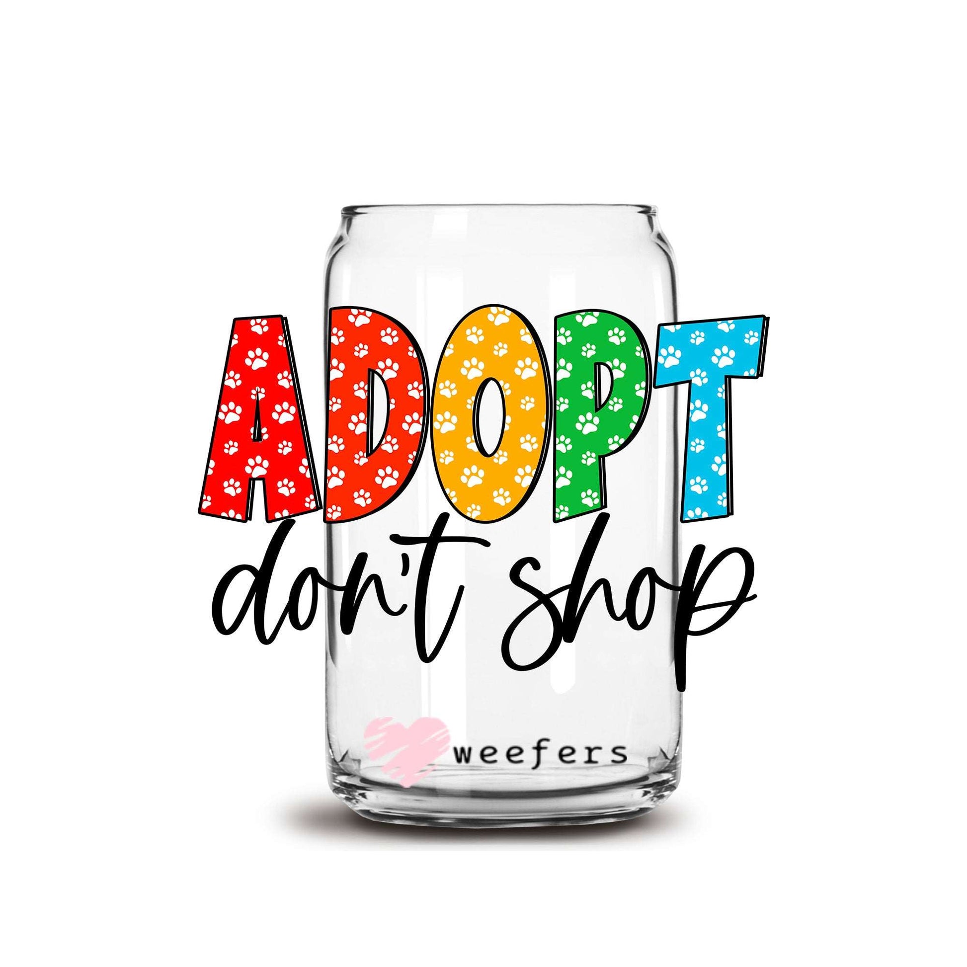 Adopt Don't Shop 16oz Libbey Glass Can UV DTF or Sublimation Wrap - Decal Transfer - Weefers