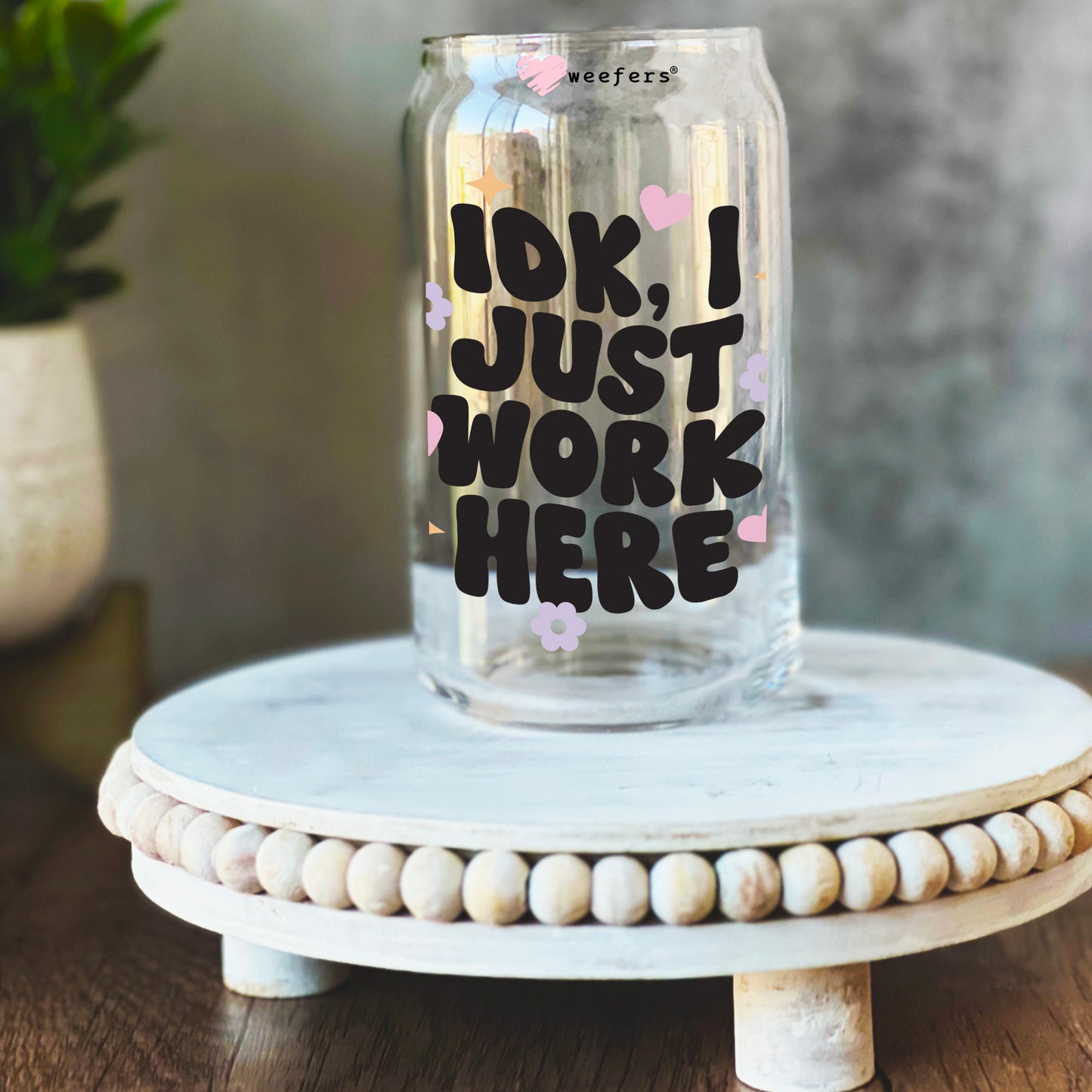 IDK I Just Work Here 16oz Libbey Glass Can UV DTF or Sublimation Wrap Decal Transfer - Weefers