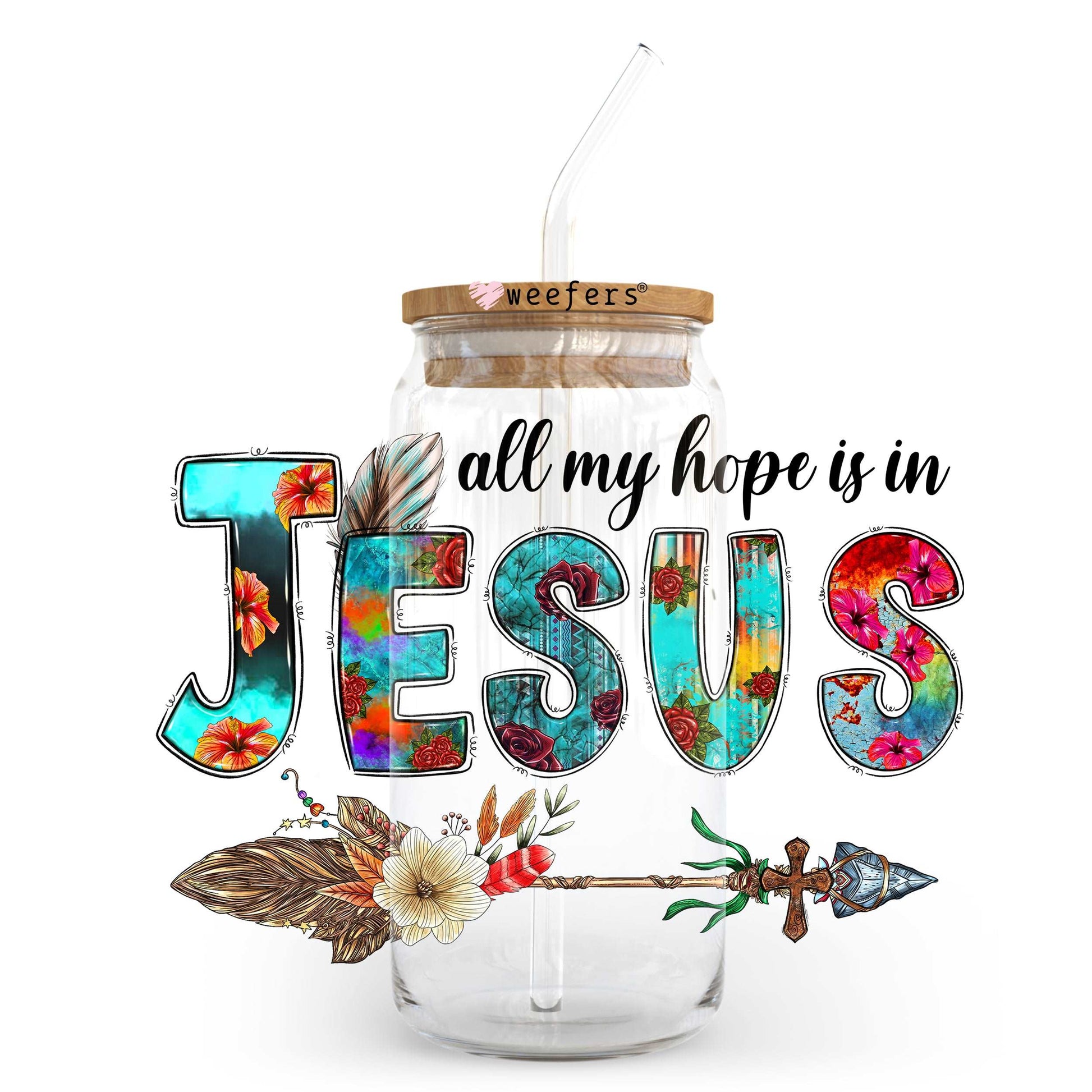 All My Hope is in Jesus 20oz Libbey Glass Can, 34oz Hip Sip, 40oz Tumbler UV DTF or Sublimation Decal Transfer - Weefers