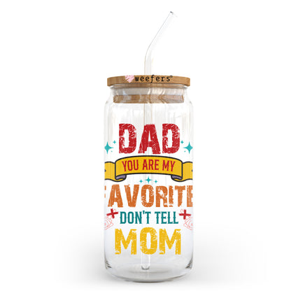 Dad you Are My Favorite Don't Tell Mom 20oz Libbey Glass Can, 34oz Hip Sip, 40oz Tumbler, 24oz Cold Cup UV DTF or Sublimation Decal Transfer - Weefers