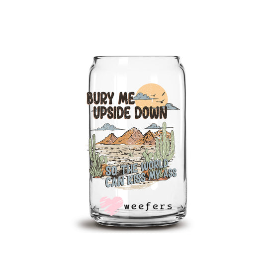 Bury Me Upside Down So the World Can Kiss My Ass 16oz Libbey Glass Can UV DTF or Sublimation Decal Transfer - Weefers