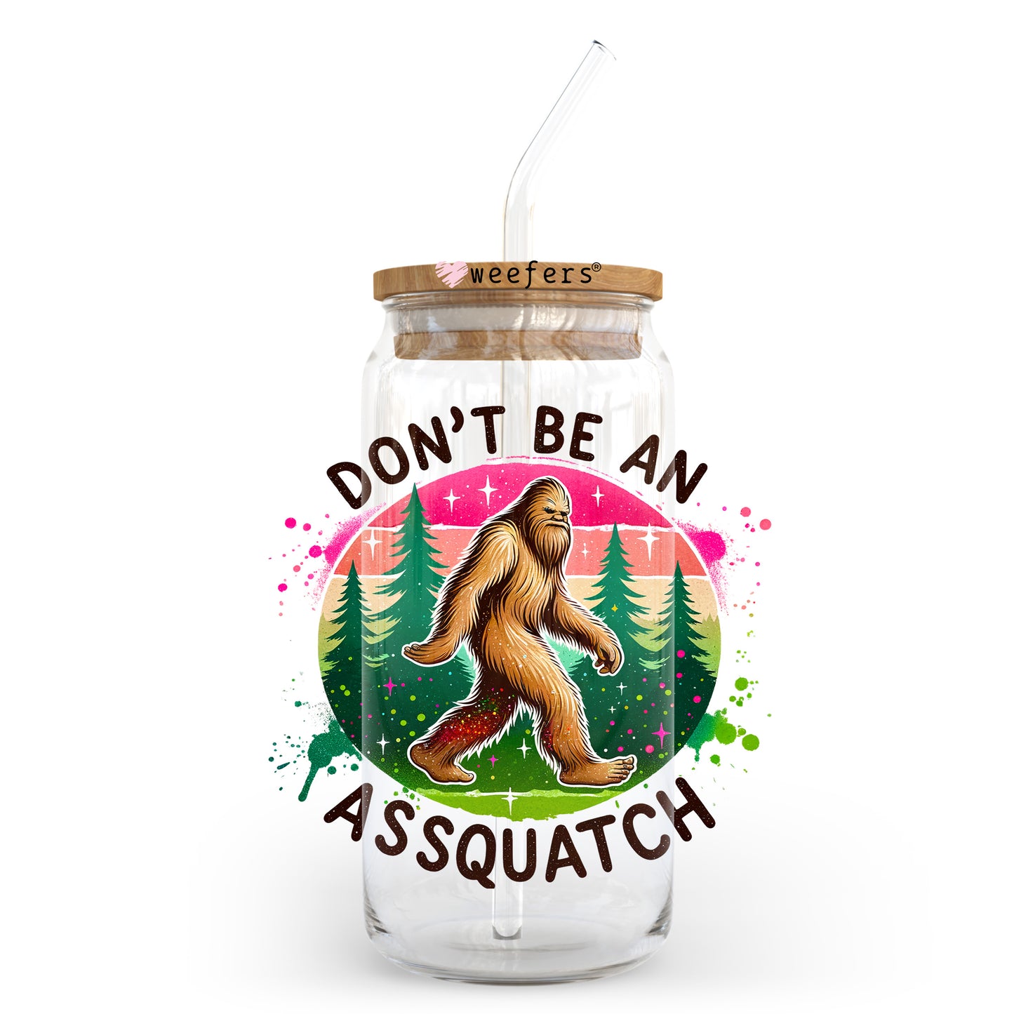 Don't Be An Assquatch 20oz Libbey Glass Can, 34oz Hip Sip, 40oz Tumbler, 24oz Cold Cup UV DTF or Sublimation Decal Transfer - Weefers