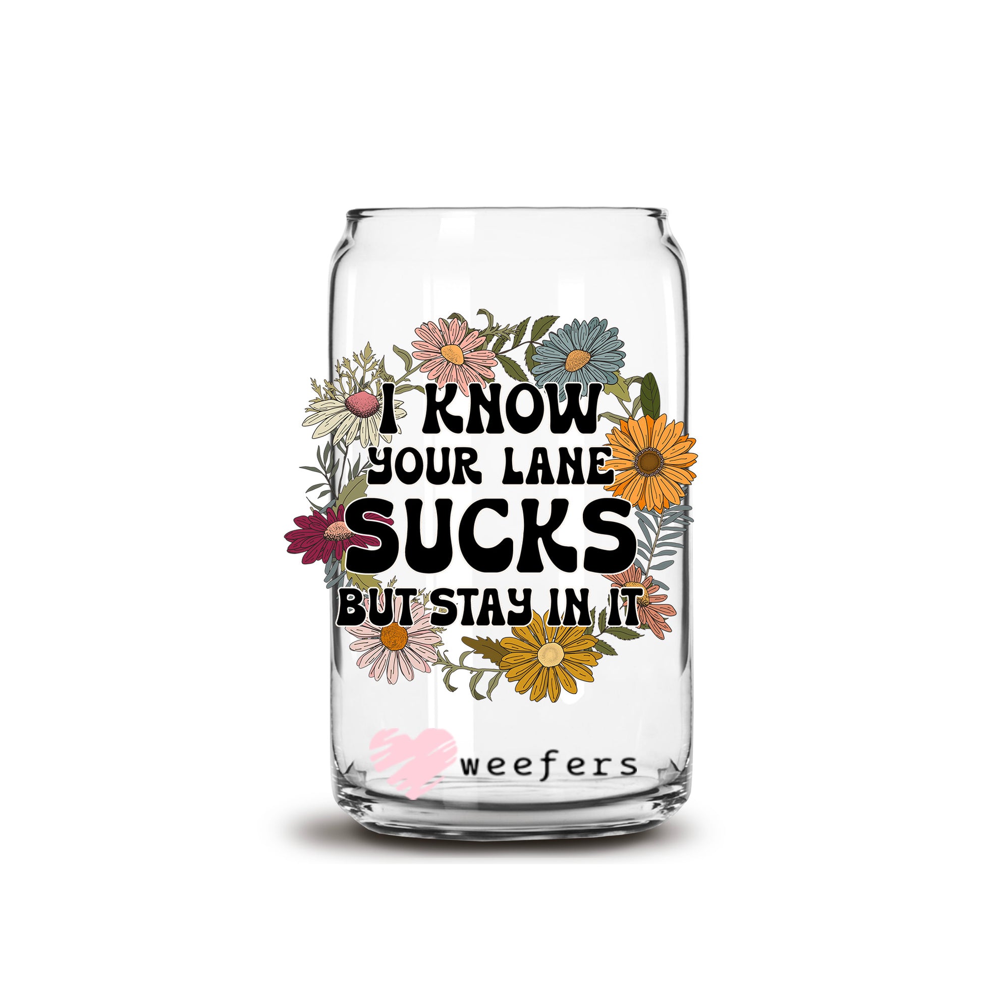 I Know Your Lane Sucks But Stay In It 16oz Libbey Glass Can UV DTF or Sublimation Wrap Decal Transfer - Weefers