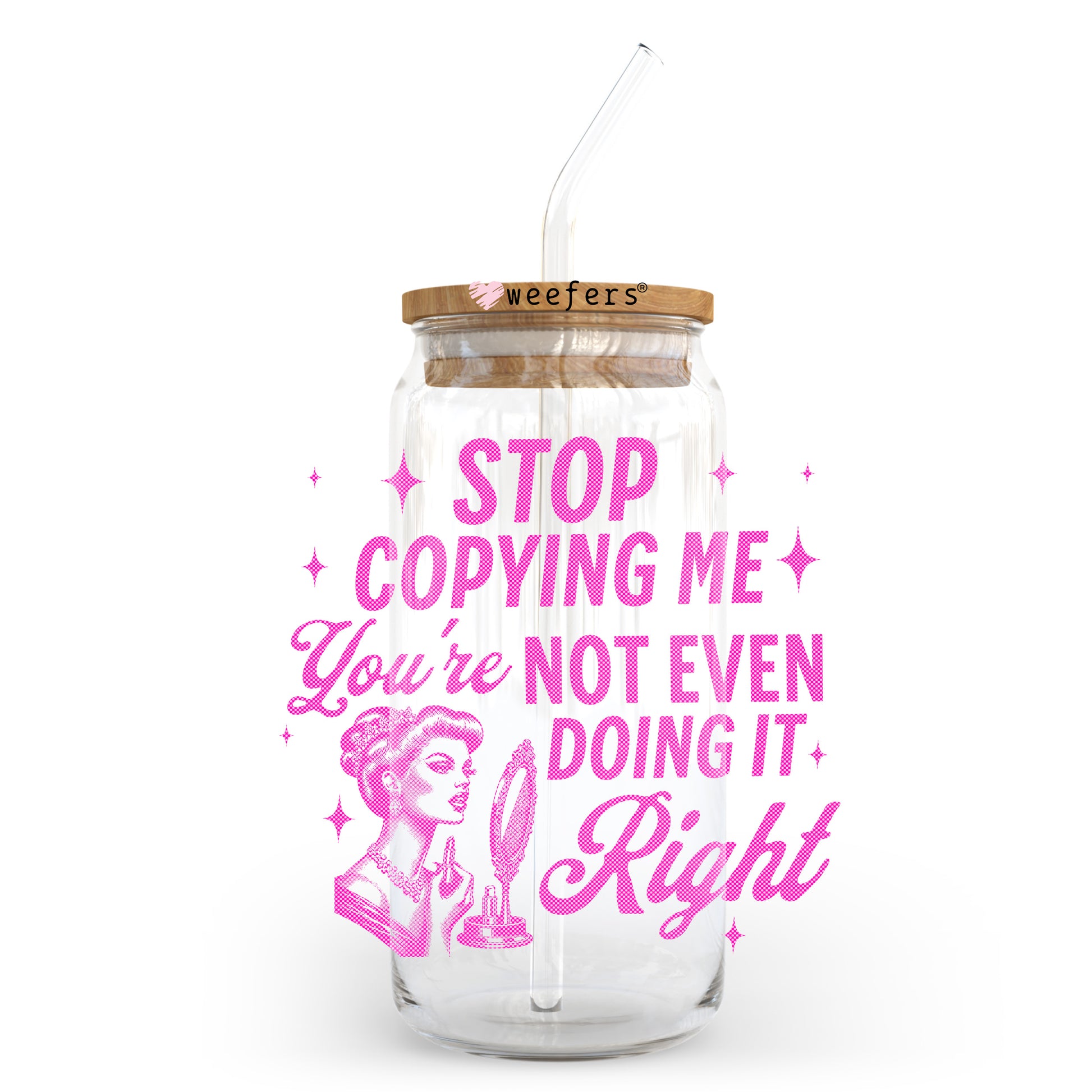 Stop Copying Me You're Not Even Doing It Right 20oz Libbey Glass Can UV DTF or Sublimation Decal Transfer - Weefers