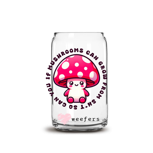 If a Mushroom can grow from Sh*t So Can you 16oz Libbey Glass Can UV DTF or Sublimation Wrap - Decal Transfer - Weefers