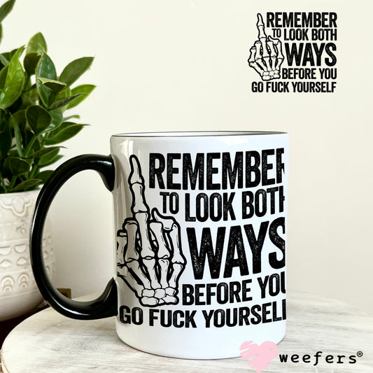 Remember to Look Both Ways Before You Go Fuck Yourself Black UV DTF Decal 11oz Coffee Mug Weefers
