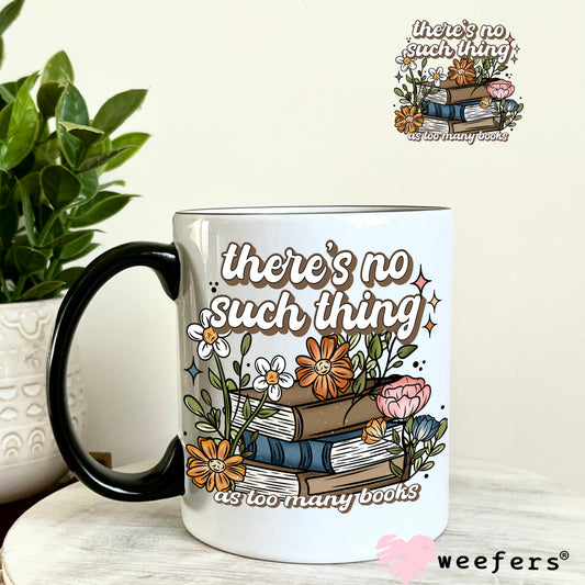There's no Such Thing as too many books UV DTF Decal 11oz Coffee Mug Weefers